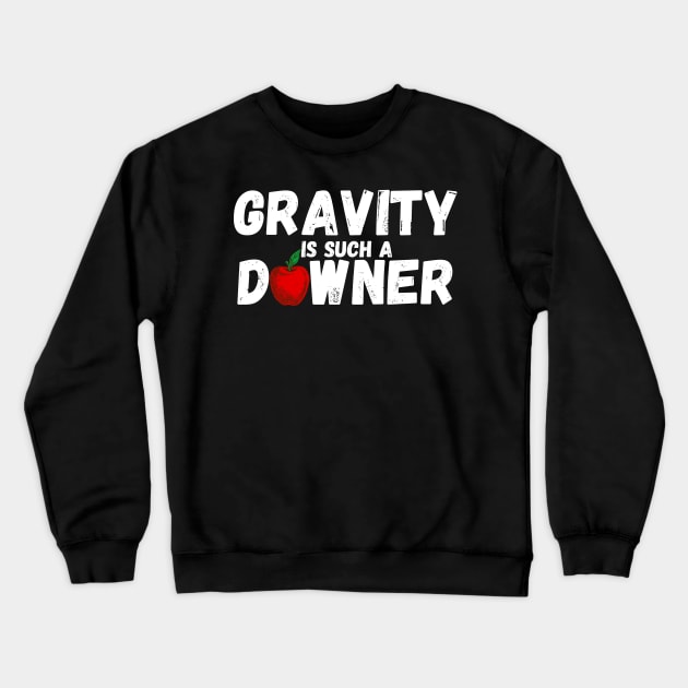 Gravity Is Such A Downer Crewneck Sweatshirt by maxdax